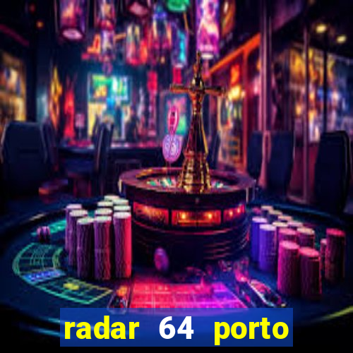 radar 64 porto seguro hoje
